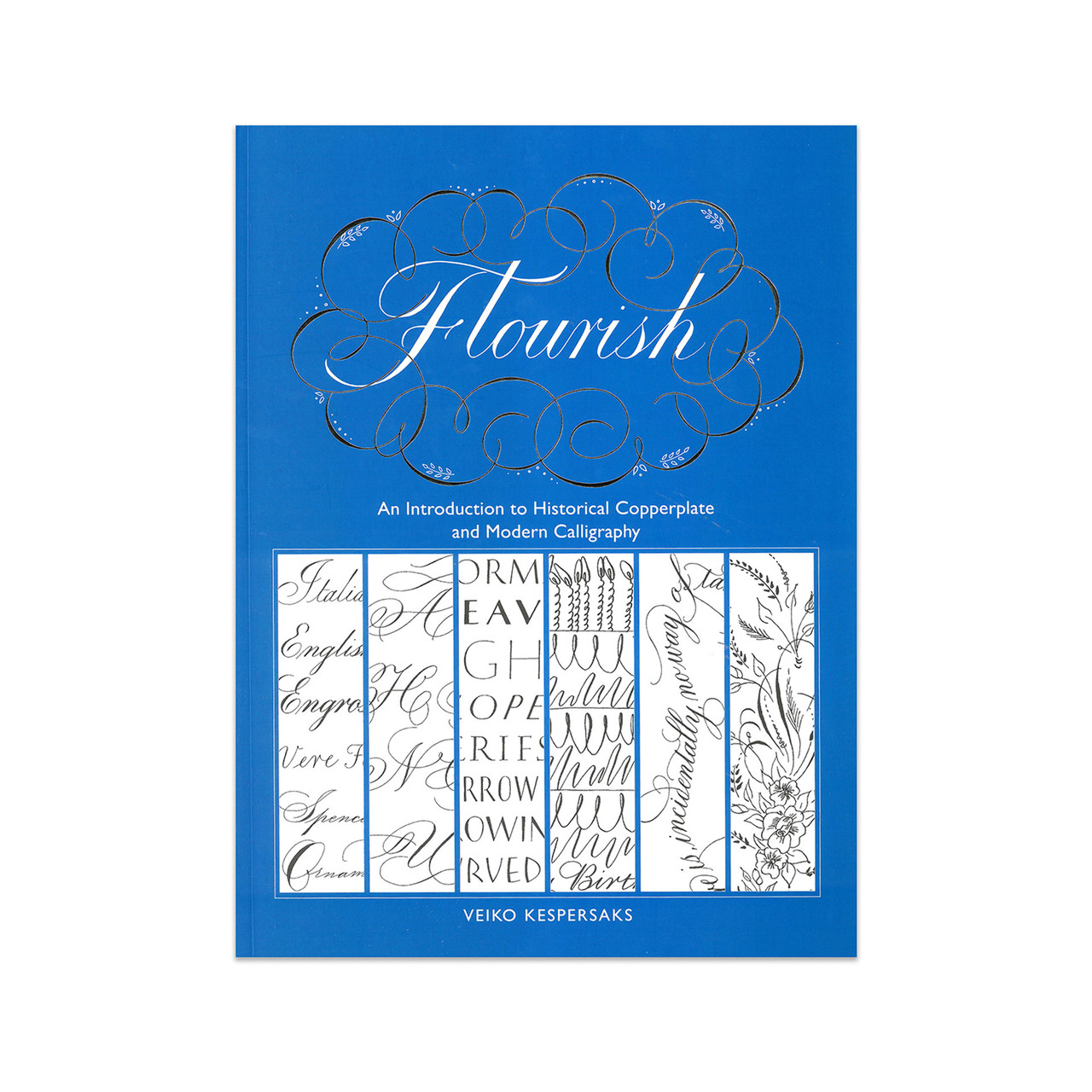 Flourish: An Introduction to Historical Copperplate and Modern Calligraphy [Book]